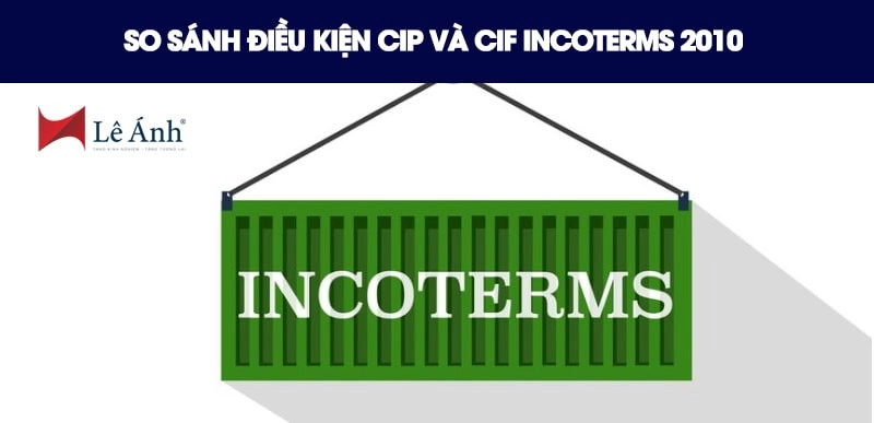 So sánh điều kiện CIP và CIF Incoterms 2010
