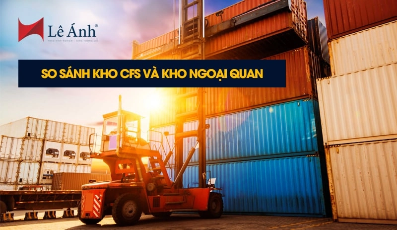 So Sánh Kho CFS Và Kho Ngoại Quan