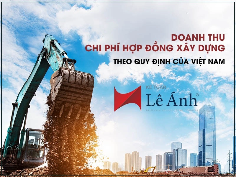 Doanh thu, chi phí hợp đồng xây dựng theo quy định của Việt Nam