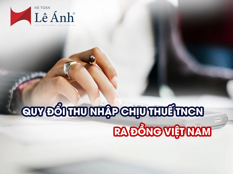 Quy đổi thu nhập chịu thuế TNCN ra đồng Việt Nam