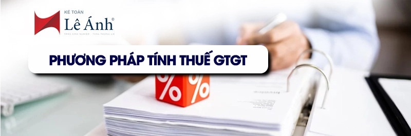 Các phương pháp tính thuế GTGT