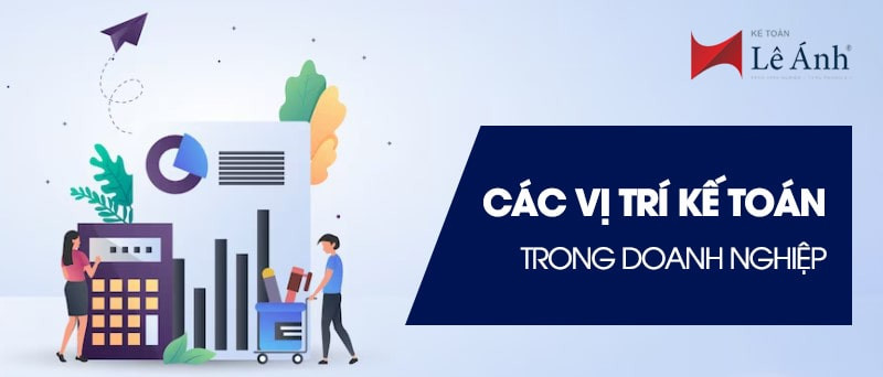 Các vị trí kế toán trong doanh nghiệp