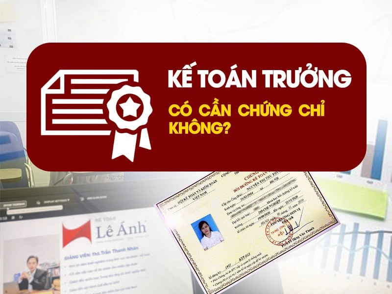 Kế toán trưởng có cần chứng chỉ không