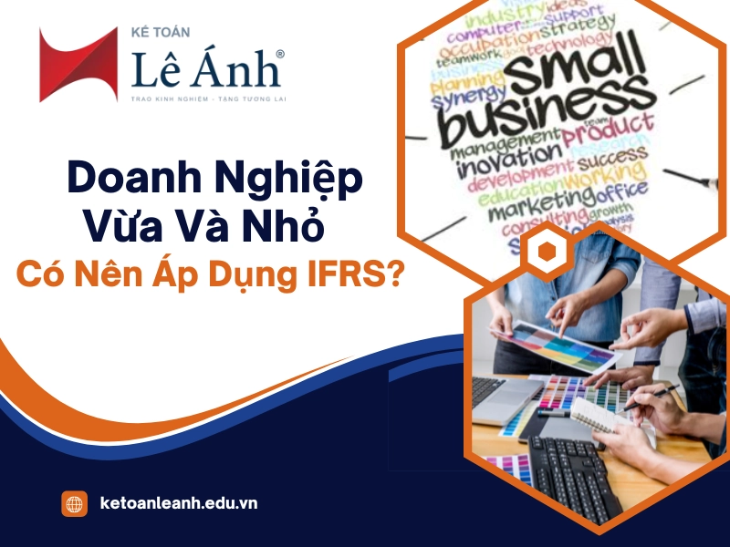 Doanh Nghiệp Vừa Và Nhỏ Có Nên Áp Dụng IFRS?