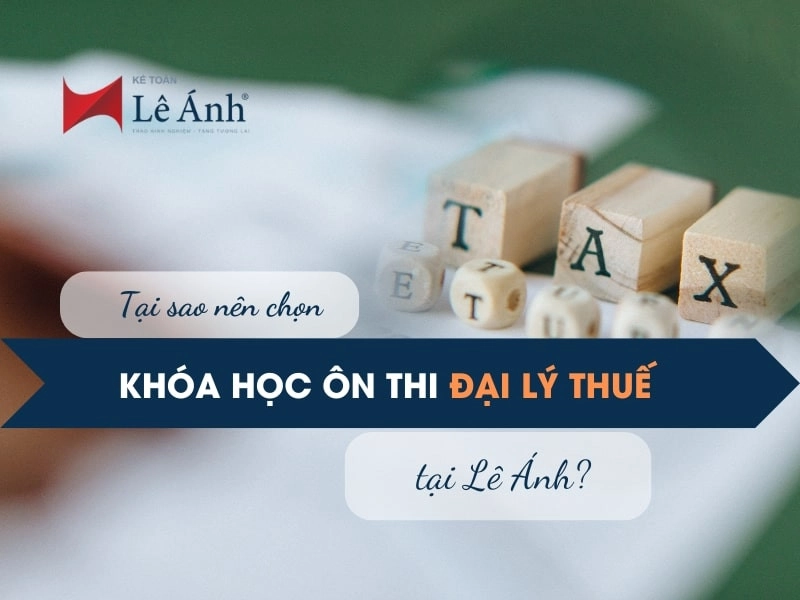 Lý do nên chọn khóa học ôn thi Đại lý thuế tại Lê Ánh