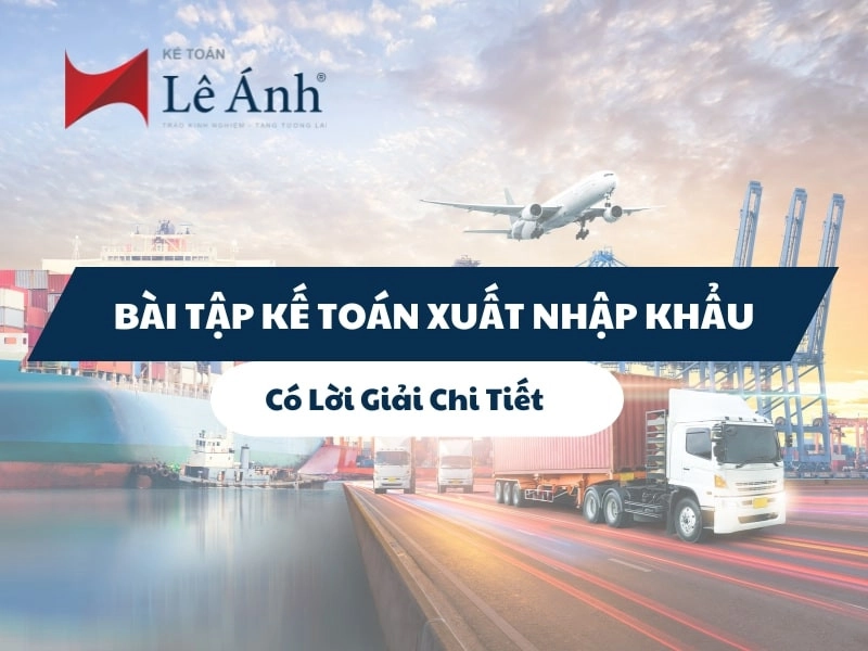 Bài tập kế toán xuất nhập khẩu có lời giải chi tiết