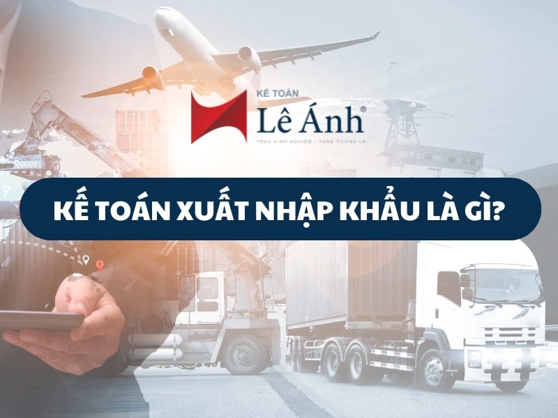 kế toán xuất nhập khẩu là gì