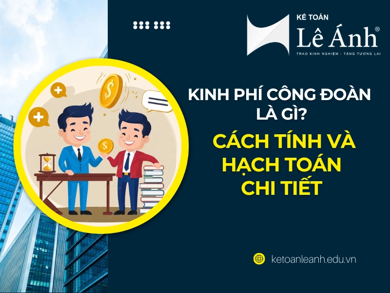 Kinh Phí Công Đoàn Là Gì? Cách Tính Và Hạch Toán Chi Tiết