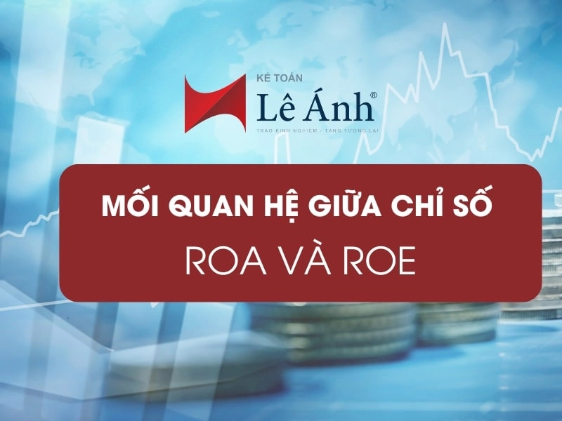 Mối Quan Hệ Giữa Chỉ Số ROA và ROE