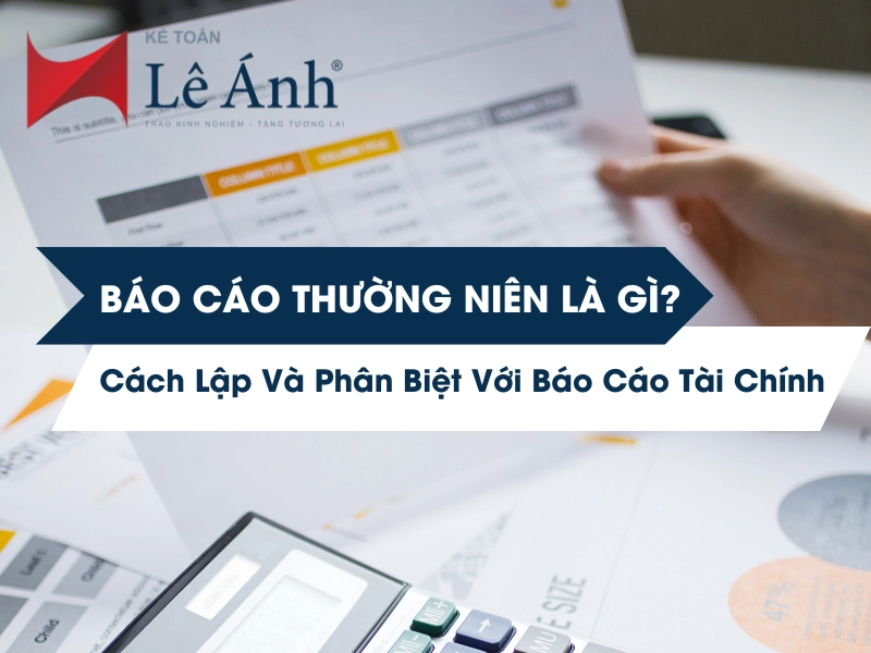 Báo Cáo Thường Niên Là Gì? Cách Lập Và Phân Biệt Với Báo Cáo Tài Chính