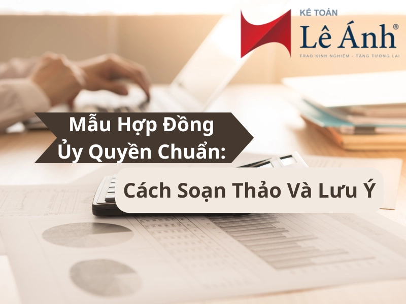 Mẫu Hợp Đồng Ủy Quyền Chuẩn: Cách Soạn Thảo Và Lưu Ý