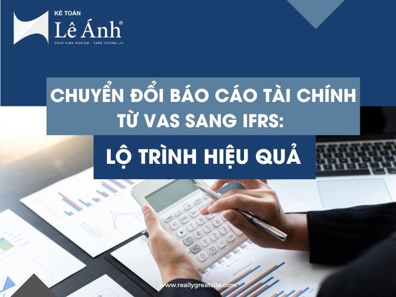 chuyen-doi-bao-cao-tai-chinh-tu-vas-sang-ifrs-lo-trinh-hieu-qua