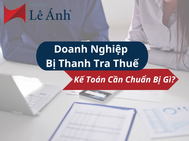 doanh-nghiep-bi-thanh-tra-thue-ke-toan-can-chuan-bi-gi