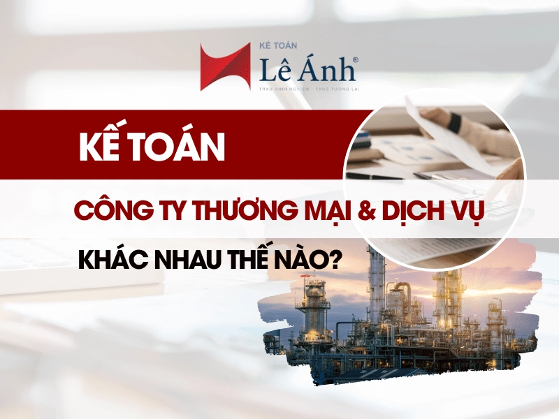 ke-toan-cong-ty-thuong-mai-va-dich-vu-khac-gi-nhau
