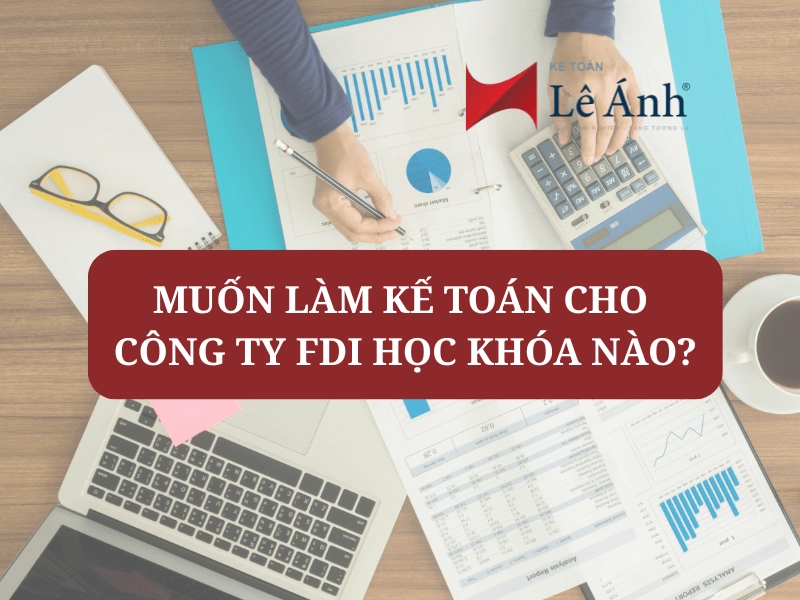 muon-lam-ke-toan-cho-cong-ty-fdi-hoc-khoa-nao