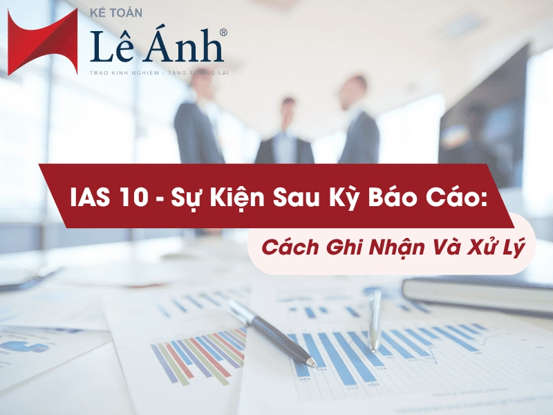 ias-10-su-kien-sau-ky-bao-cao-cach-ghi-nhan-va-xu-ly-min