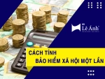 cach-tinh-bao-hiem-xa-hoi-mot-lan-theo-quy-dinh-moi-nhat