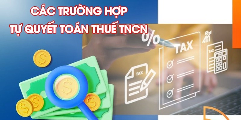 Các trường hợp tự quyết toán thuế TNCN