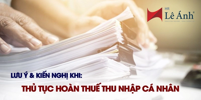 Lưu ý và lời khuyên khi thực hiện thủ tục hoàn thuế thu nhập cá nhân