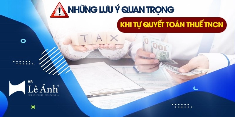 Những lưu ý quan trọng khi tự quyết toán thuế TNCN trực tuyến