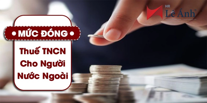 Mức đóng thuế TNCN cho người nước ngoài