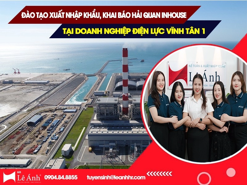 Đào Tạo Xuất Nhập Khẩu, Khai Báo Hải Quan Inhouse tại Doanh Nghiệp Điện Lực Vĩnh Tân 1