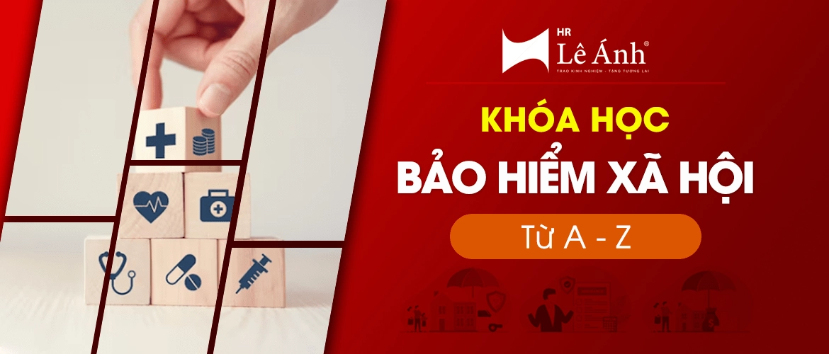 Khóa Học Bảo Hiểm Xã Hội Từ A - Z