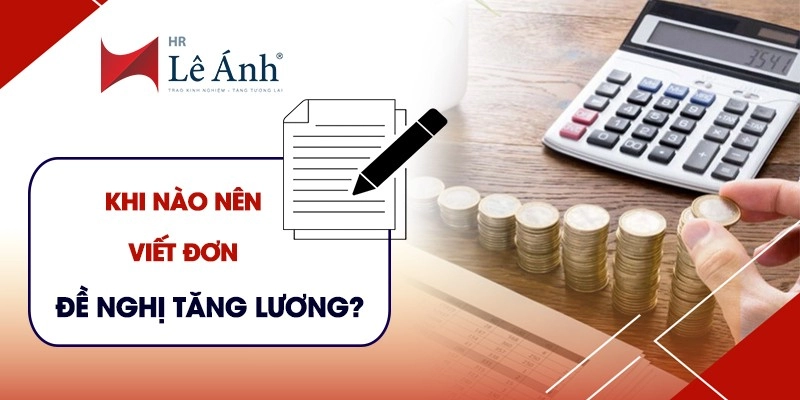 Khi nào nên viết đơn đề nghị tăng lương?