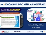 Khóa Học Bảo Hiểm Xã Hội Online Mã Lớp C104BH Khai Giảng Ngày 27/10/2024