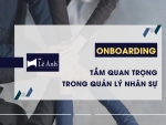 Onboarding Là Gì? Tầm Quan Trọng Trong Quản Lý Nhân Sự