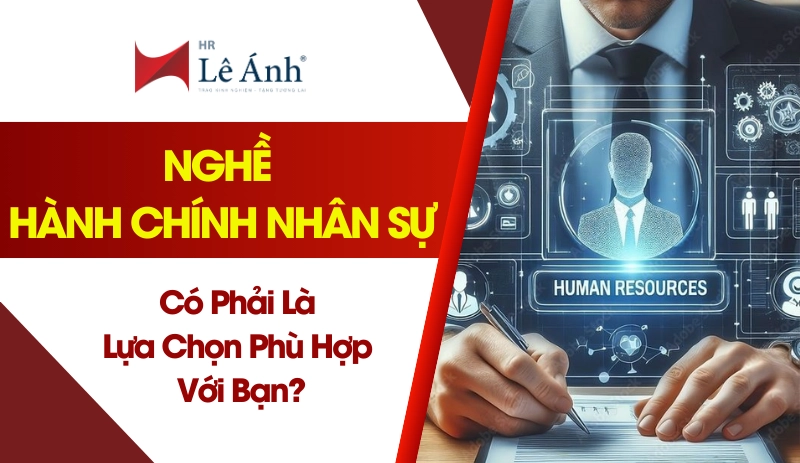 Làm thế nào để biết nghề hành chính nhân sự phù hợp với bạn?