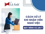 Cách Xử Lý Khi Nhân Viên Nghỉ Việc: Quy Trình Và Lưu Ý