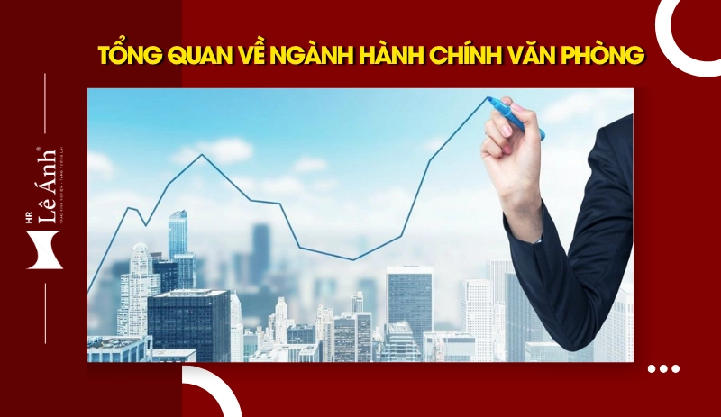 Tổng quan về ngành hành chính văn phòng