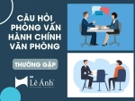 25+ Câu Hỏi Phỏng Vấn Hành Chính Văn Phòng Thường Gặp