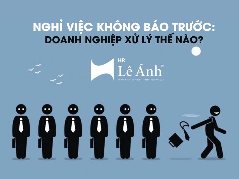 Nghỉ Việc Không Báo Trước: Doanh Nghiệp Xử Lý Thế Nào?