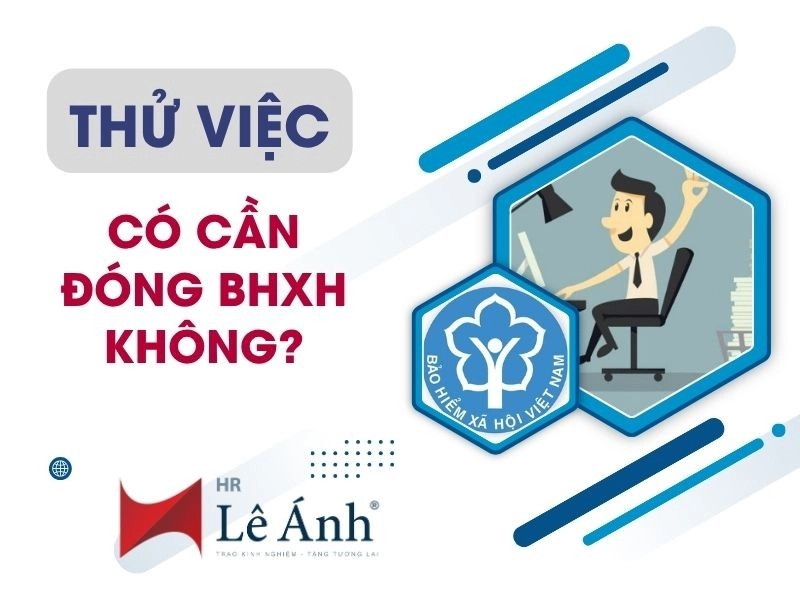 Thử Việc Có Cần Đóng BHXH Không? Cập Nhật Mới Nhất