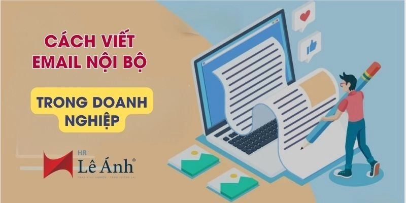 Cách Viết Email Nội Bộ Trong Doanh Nghiệp: Mẫu và Lưu Ý