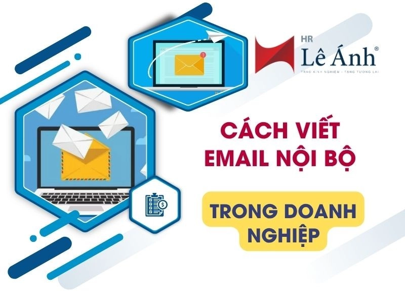 Cách Viết Email Nội Bộ Trong Doanh Nghiệp: Mẫu và Lưu Ý