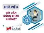 Thử Việc Có Cần Đóng BHXH Không? Cập Nhật Mới Nhất