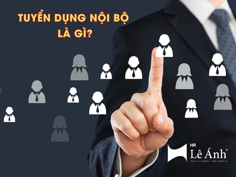 Tuyển Dụng Nội Bộ Là Gì? Ưu Nhược Điểm So Với Tuyển Ngoài