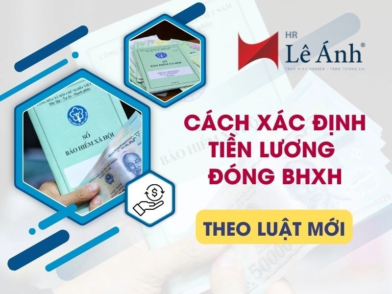 Cách Xác Định Tiền Lương Đóng BHXH Theo Luật Mới