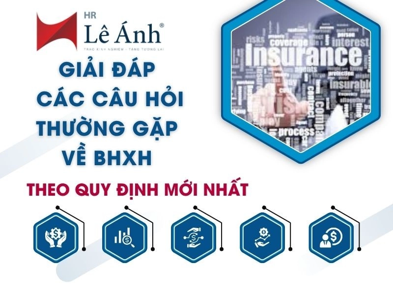 Giải Đáp Các Câu Hỏi Thường Gặp Về BHXH Theo Quy Định Mới Nhất