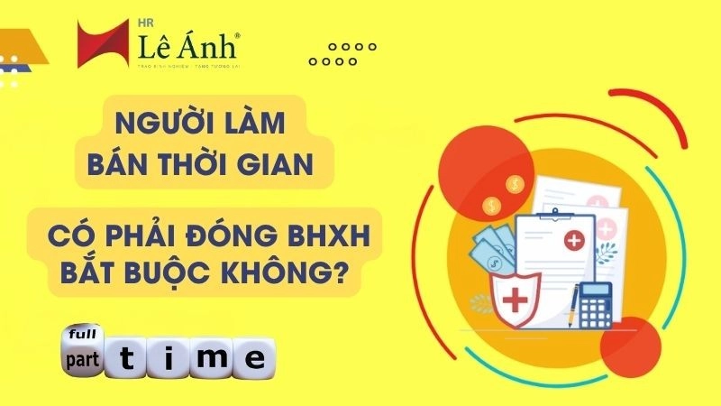 Người Làm Bán Thời Gian Có Phải Đóng BHXH Bắt Buộc Không?