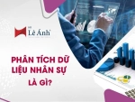 Phân Tích Dữ Liệu Nhân Sự Là Gì? Lợi Ích Cho Doanh Nghiệp