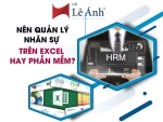 Nên Quản Lý Nhân Sự Trên Excel Hay Phần Mềm? So Sánh Và Gợi Ý