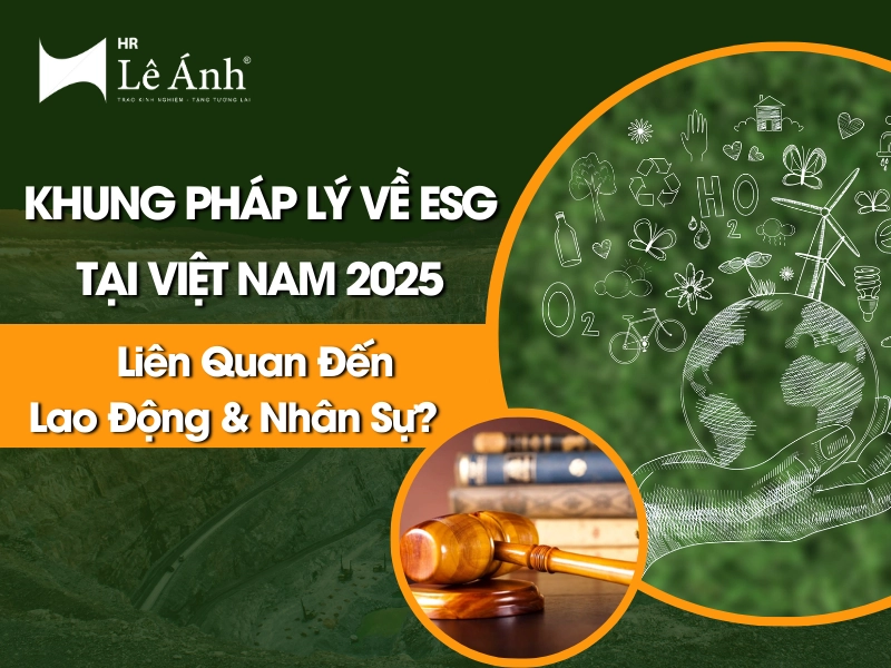Khung Pháp Lý Về ESG Tại Việt Nam 2025 Liên Quan Đến Lao Động & Nhân Sự