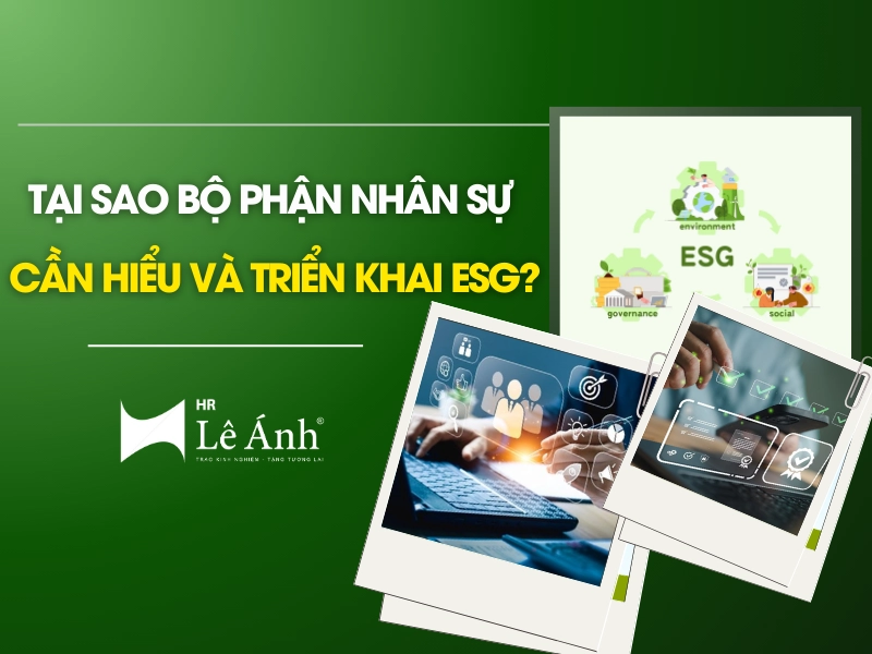 Tại Sao Bộ Phận Nhân Sự Cần Hiểu Và Triển Khai ESG?