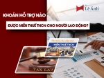 Khoản Hỗ Trợ Nào Được Miễn Thuế TNCN Cho Người Lao Động
