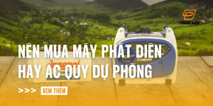 nen-mua-may-phat-dien-hay-ac-quy-du-phong