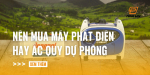 nen-mua-may-phat-dien-hay-ac-quy-du-phong